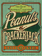 Peanuts & Crackerjack: A Treasury of Baseball Legends and Lore - Cataneo, David