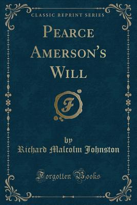 Pearce Amerson's Will (Classic Reprint) - Johnston, Richard Malcolm