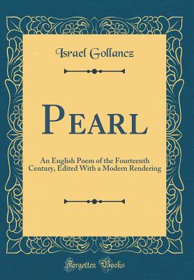 Pearl: An English Poem of the Fourteenth Century, Edited with a Modern Rendering (Classic Reprint) - Gollancz, Israel