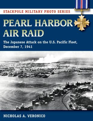 Pearl Harbor Air Raid: The Japanese Attack on the U.S. Pacific Fleet, December 7, 1941 - Veronico, Nicholas a