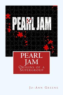 Pearl Jam: The Origins of a Supergroup - Greene, Jo-Ann