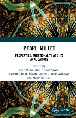 Pearl Millet: Properties, Functionality and Its Applications - Punia, Sneh (Editor), and Siroha, Anil Kumar (Editor), and Sandhu, Kawaljit Singh (Editor)