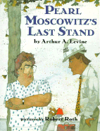 Pearl Moscowitz's Last Stand - Levine, Arthur A