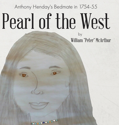 Pearl of the West: Anthony Henday's Bedmate in 1754-55 - McArthur, William Peter