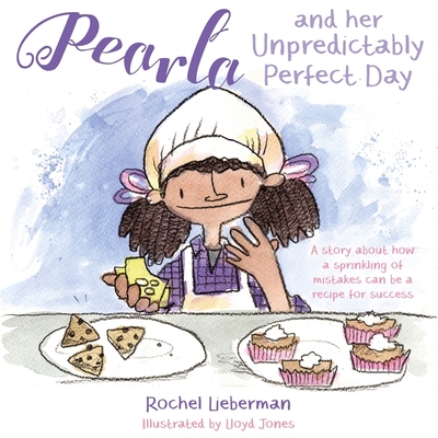 Pearla and her Unpredictably Perfect Day: A story about how a sprinkling of mistakes can be a recipe for success - Lieberman, Rochel