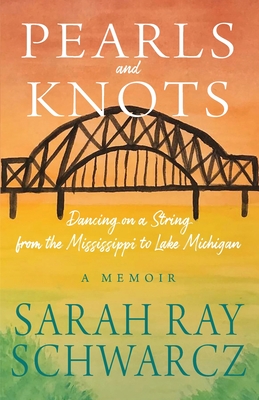 Pearls and Knots: Dancing on a String from the Mississippi to Lake Michigan - Schwarcz, Sarah Ray