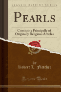 Pearls: Consisting Principally of Originally Religious Articles (Classic Reprint)