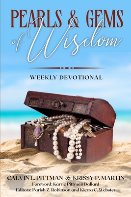 Pearls & Gems of Wisdom: Weekly Devotional - Pittman, Calvin L, and Ballard, Karrie Pittman (Foreword by), and Robinson, Parish Z (Editor)