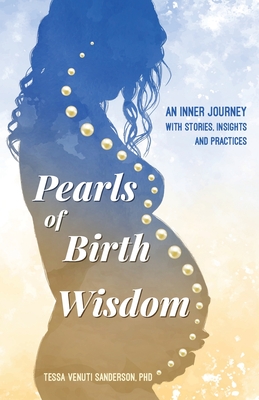 Pearls of Birth Wisdom: An Inner Journey with Stories, Insights and Practices - Venuti Sanderson, Tessa