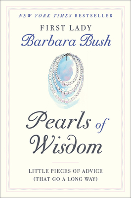 Pearls of Wisdom: Little Pieces of Advice (That Go a Long Way) - Bush, Barbara