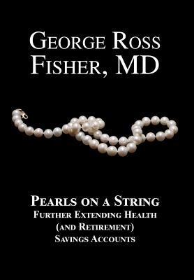 Pearls on a String: Further Extending Health (and Retirement) Savings Accounts - Fisher, George Ross