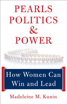 Pearls, Politics, and Power: How Women Can Win and Lead - Kunin, Madeleine May, Governor