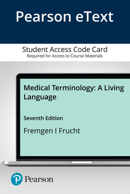 Pearson Etext Medical Terminology: A Living Language -- Access Card - Fremgen, Bonnie, and Frucht, Suzanne