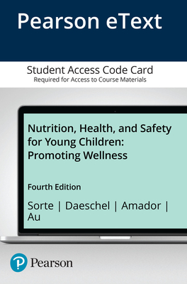 Pearson Etext Nutrition, Health, and Safety for Young Children: Promoting Wellness -- Access Card - Sorte, Joanne, and Amador, Carolina, and Daeschel, Inge