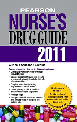 Pearson Nurse's Drug Guide - Wilson, Billie Ann, Ph.D., MS, Ba, RN, and Shannon, Margaret T, and Shields, Kelly M