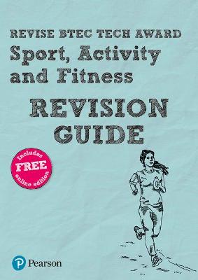 Pearson REVISE BTEC Tech Award Sport, Activity and Fitness Revision Guide inc online edition - 2023 and 2024 exams and assessments - Brown, Jennifer