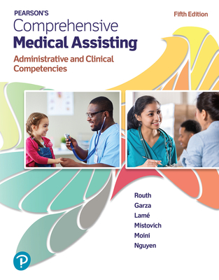 Pearson's Comprehensive Medical Assisting: Administrative and Clinical Competencies - Routh, Kristiana Sue, and Garza, Diana, and Lam, Jennifer