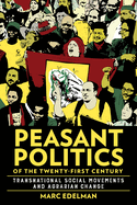 Peasant Politics of the Twenty-First Century: Transnational Social Movements and Agrarian Change
