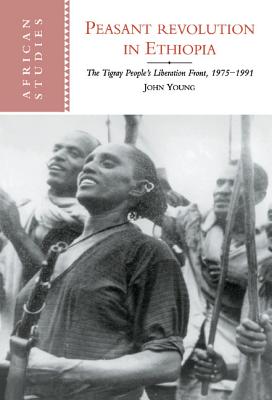 Peasant Revolution in Ethiopia: The Tigray People's Liberation Front, 1975-1991 - Young, John