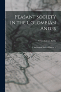 Peasant Society in the Colombian Andes: a Sociological Study of Sauci o. --