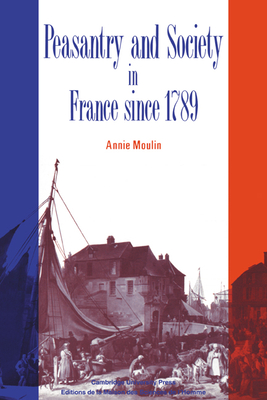 Peasantry and Society in France Since 1789 - Moulin, Annie, and Annie, Moulin, and Cleary, M C (Translated by)