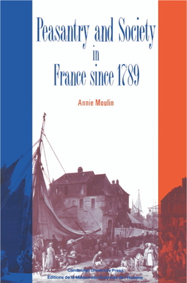 Peasantry and Society in France Since 1789 - Moulin, Annie, and Cleary, Mark C (Translated by)