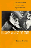 Peasants Against the State: The Politics of Market Control in Bugisu, Uganda, 1900-1983