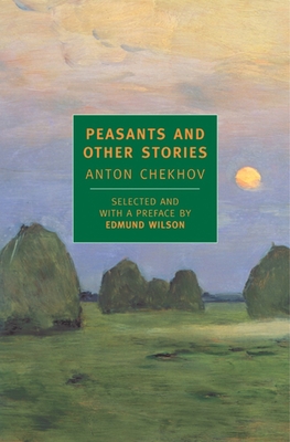 Peasants and Other Stories - Chekhov, Anton, and Wilson, Edmund (Introduction by), and Garnett, Constance (Translated by)