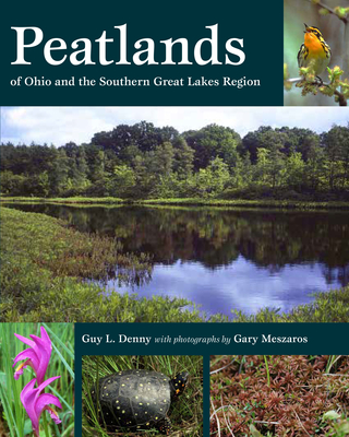 Peatlands of Ohio and the Southern Great Lakes Region - Denny, Guy L, and Meszaros, Gary (Photographer)