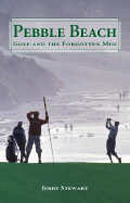 Pebble Beach: Golf and the Forgotten Men - Stewart, Jerry
