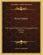 Pecan Culture: With Special Reference to Propagation and Varieties (1916)
