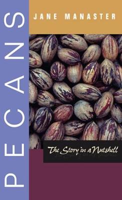 Pecans: The Story in a Nutshell - Manaster, Jane