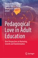 Pedagogical Love in Adult Education: New Perspectives in Nurturing, Growth and Transformation
