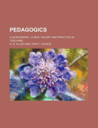 Pedagogics: A Monograph: A New Theory and Practice in Teaching