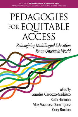 Pedagogies for Equitable Access: Reimagining Multilingual Education for an Uncertain World - Cardozo-Gaibisso, L (Editor)
