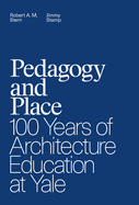 Pedagogy and Place: 100 Years of Architecture Education at Yale