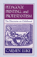 Pedagogy, Printing and Protestantism: The Discourse on Childhood