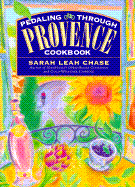 Pedalling Through Provence Cookbook - Chase, Sarah Leah