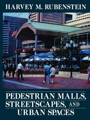 Pedestrian Malls, Streetscapes, and Urban Spaces - Rubenstein, Harvey M