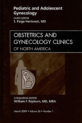 Pediatric and Adolescent Gynecology, an Issue of Obstetrics and Gynecology Clinics: Volume 36-1 - Hertweck, S Paige