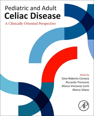 Pediatric and Adult Celiac Disease: A Clinically Oriented Perspective - Corazza, Gino Roberto (Editor), and Troncone, Riccardo (Editor), and Lenti, Marco Vincenzo (Editor)