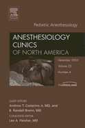 Pediatric Anesthesiology, an Issue of Anesthesiology Clinics: Volume 23-4