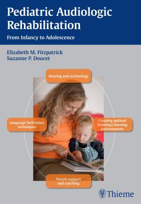 Pediatric Audiologic Rehabilitation: From Infancy to Adolescence - Fitzpatrick, Elizabeth M (Editor), and Doucet, Suzanne P (Editor)