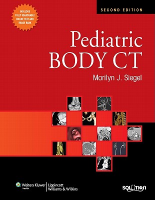 Pediatric Body CT - Siegel, Marilyn J, MD