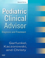 Pediatric Clinical Advisor: Instant Diagnosis and Treatment, Textbook, Website - Garfunkel, Lynn C, and Kaczorowski, Jeffrey, MD, and Christy, Cynthia, MD