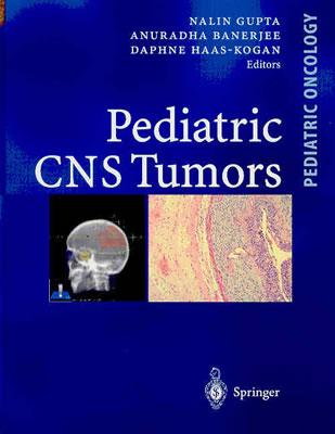 Pediatric CNS Tumors - Haas-Kogan, Daphne (Editor), and Banerjee, A, and Gupta, N