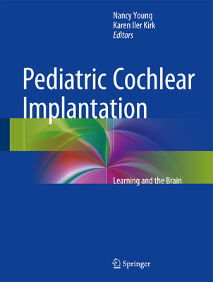 Pediatric Cochlear Implantation: Learning and the Brain - Young, Nancy M (Editor), and Iler Kirk, Karen (Editor)