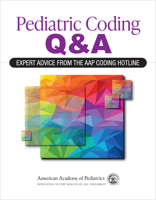 Pediatric Coding Q&a: Expert Advice from the Aap Coding Hotline - American Academy of Pediatrics (Aap)