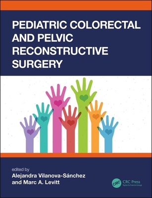 Pediatric Colorectal and Pelvic Reconstructive Surgery - Vilanova-Sanchez, Alejandra (Editor), and Levitt, Marc A. (Editor)