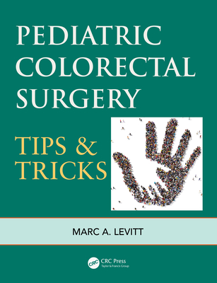 Pediatric Colorectal Surgery: Tips & Tricks - Levitt, Marc A